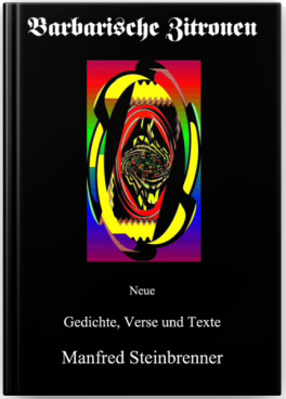 Barbarische Zitronen - Verse, Gedichte, Texte von Manfred Steinbrenner Barbarische Zitronen - Verse, Gedichte, Texte von Manfred Steinbrenner